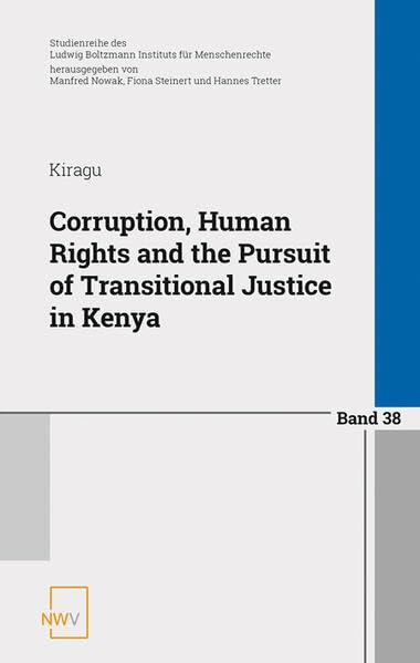 Corruption, Human Rights and the Pursuit of Transitional Justice in Kenya (Studienreihe des Ludwig Boltzmann Instituts für Menschenrechte) Law