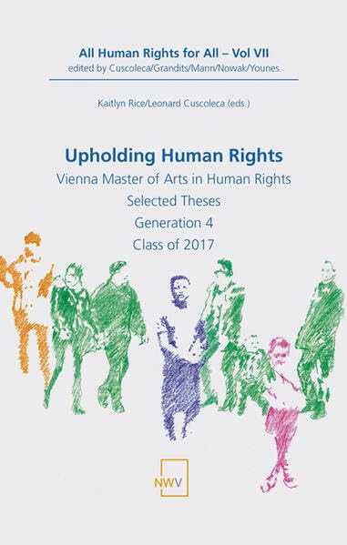 Upholding Human Rights: Vienna Master of Arts in Human Rights. Selected Theses. Generation 4. Class of 2017 (All Human Rights for All) Law