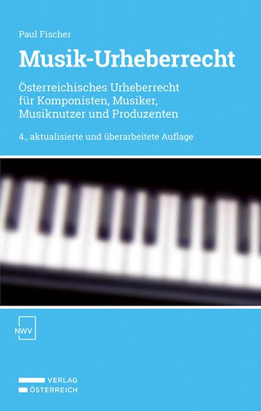 Musik-Urheberrecht: Österreichisches Urheberrecht für Komponisten, Musiker, Musiknutzer und Produzenten Law