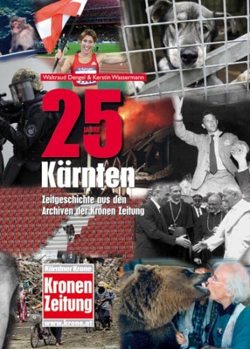 25 Jahre Kärnten: Zeitgeschichte aus den Archiven der Kronen Zeitung Books
