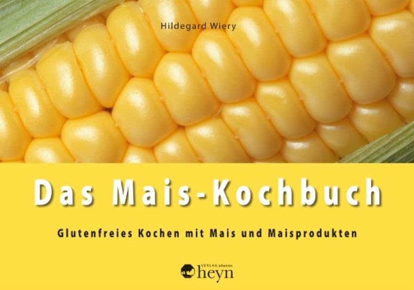 Das Mais-Kochbuch: Glutenfreies Kochen mit Mais und Maisprodukten Leisure, Home & Garden