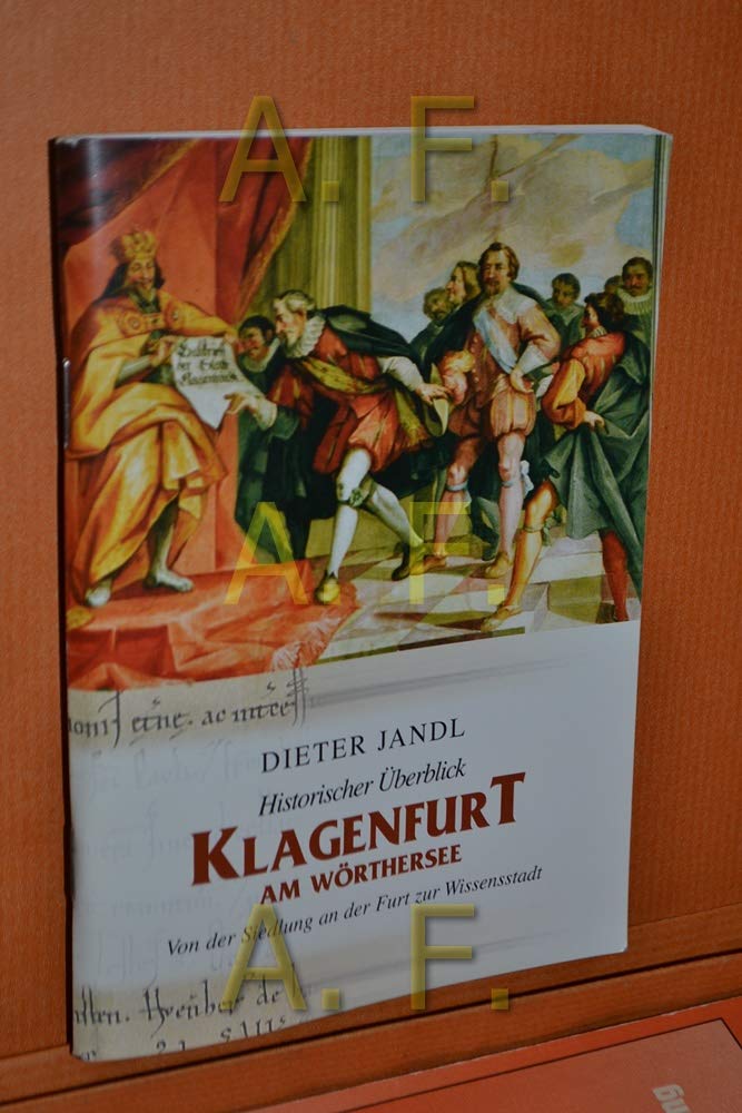 Historischer Überblick Klagenfurt am Wörthersee: Von der Siedlung an der Furt zur Wissensstadt Politics & History