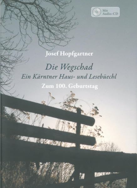 Die Wegschad - Ein Kärntner Haus- und Lesebüechl / Ein Jahr gib dem Wind - Gedichte, Prosa und Lieder von Josef Hopfgartner Poetry