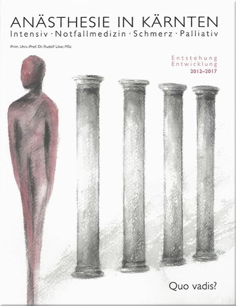 Anästhesie in Kärnten - Quo vadis?: Intensiv • Notfall • Schmerz • Palliativ. Entstehung/Entwicklung 2012-2017 book