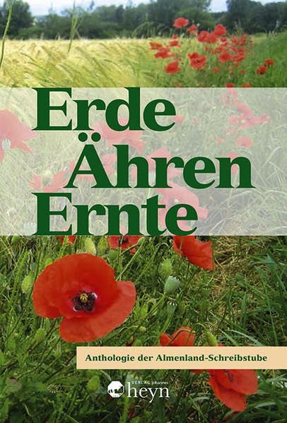 Erde - Ähren - Ernte: Antohologie der Almenland-Schreibstube Poetry