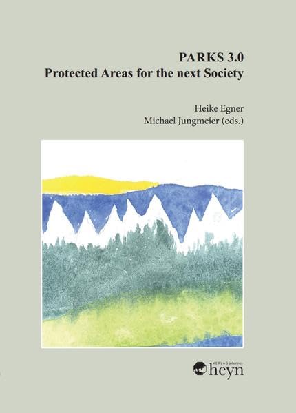 Parks 3.0 - Protected Areas for the Next Society: Proceedings in the Management of Protected Areas Business & Technology