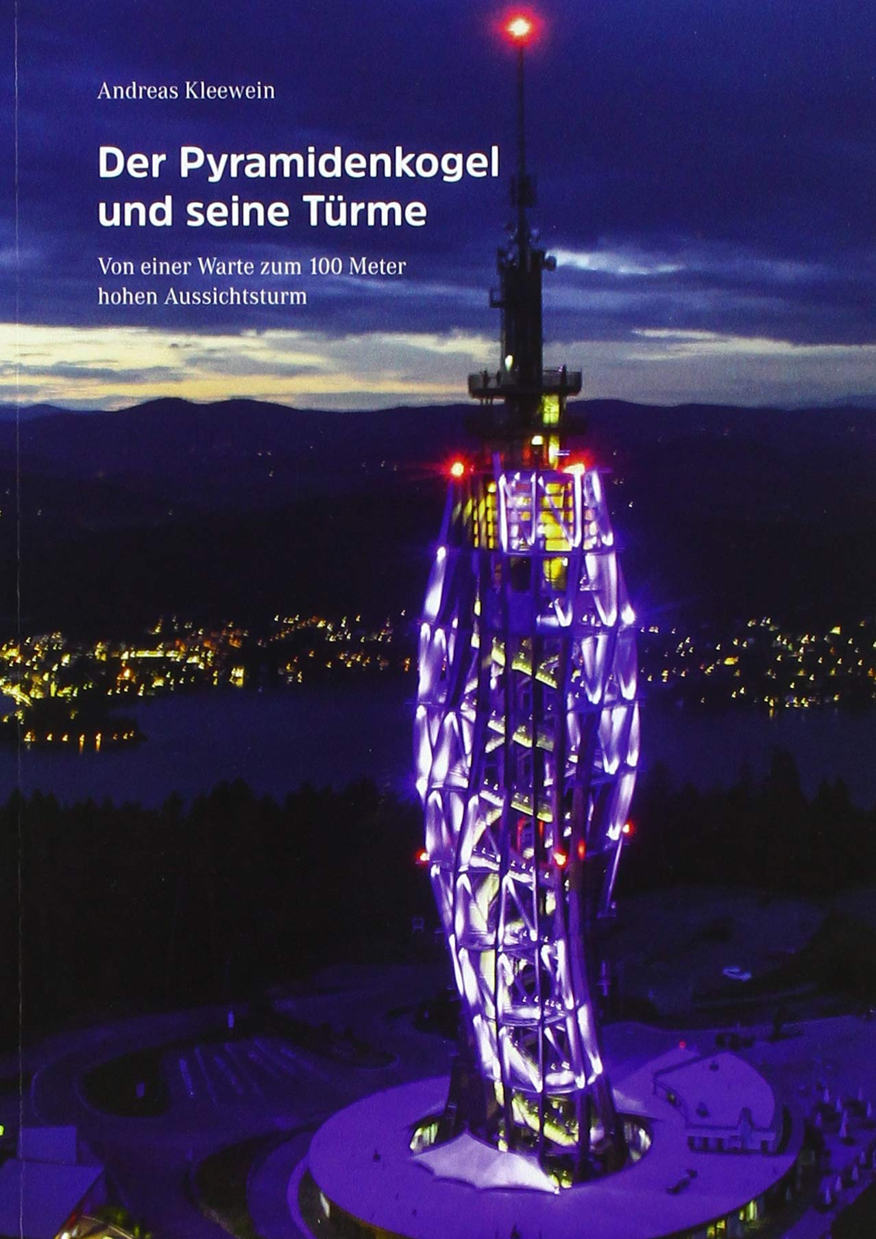Der Pyramidenkogel und seine Türme: Von einer Warte zum 100 Meter hohen Aussichtsturm Business & Technology