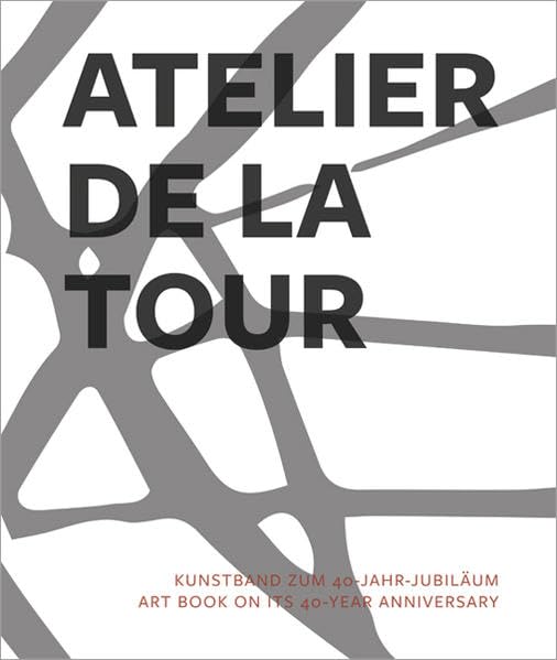 Atelier de La Tour: Kunstband zum 40-Jahr-Jubiläum | Art book on its 40-year anniversary Film, Art & Culture