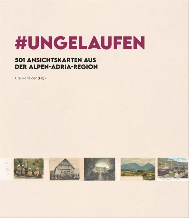 #UNGELAUFEN: 501 Ansichtskarten aus der Alpen-Adria-Region Books