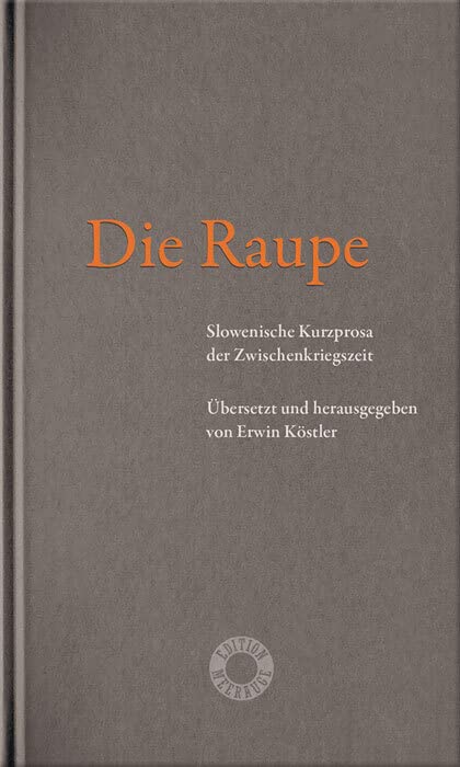 Die Raupe: Slowenische Kurzprosa der Zwischenkriegszeit (Edition Meerauge) Essays & Short Stories