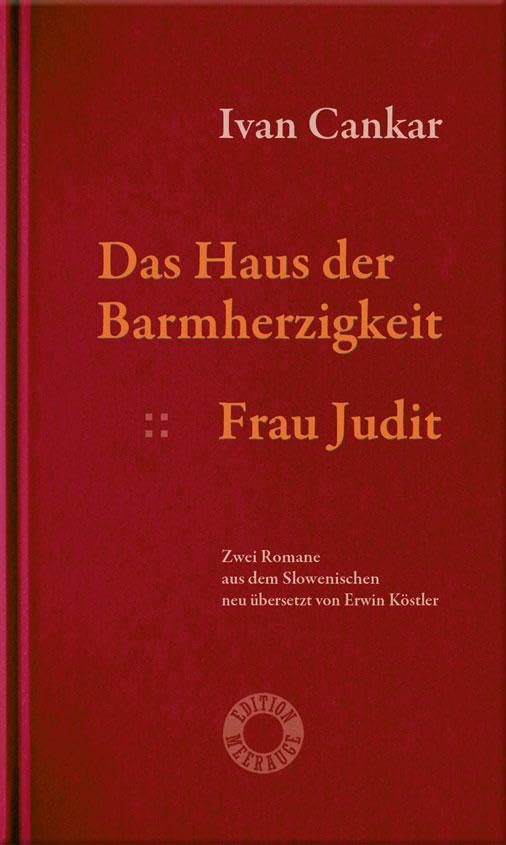 Das Haus der Barmherzigkeit. Frau Judit.: Zwei Romane aus dem Slowenischen neu übersetzt und mit einem Nachwort versehen von Erwin Köstler (Edition Meerauge) Classics