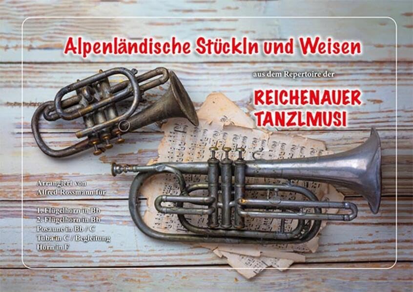Alpenländische Stückln und Weisen aus dem Repertoire der Reichenauer Tanzlmusi Sheet Music