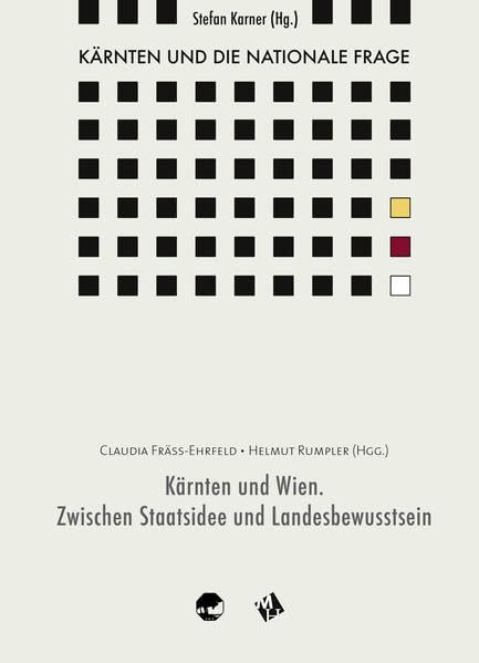 Kärnten und die nationale Frage / Kärnten und Wien. Zwischen Staatsidee und Landesbewusstsein Politics & History
