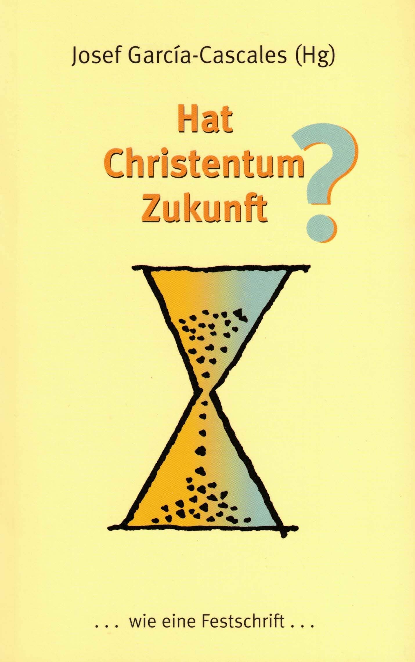 Hat Christentum Zukunft?: ... wie eine Festschrift ... Religion & Esotericism