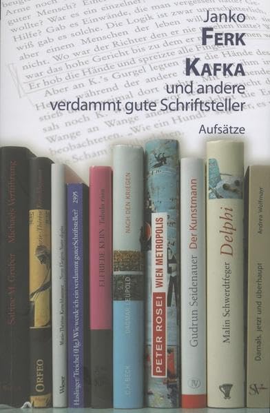 Kafka und andere verdammt gute Schriftsteller: Aufsätze Essays & Short Stories