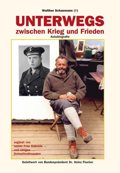 Unterwegs zwischen Krieg und Frieden: Autobiografie ergänzt von seiner Frau Gabriele und einigen Dolomitenfreunden Politics & History