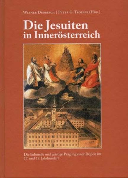 Die Jesuiten in Innerösterreich: Die kulturelle und geistige Prägung einer Region im 17. und 18. Jahrhundert Politics & History