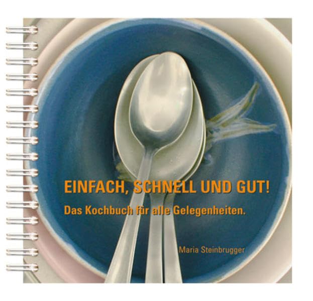 Einfach, schnell und gut: Das Kochbuch für alle Gelegenheiten Leisure, Home & Garden
