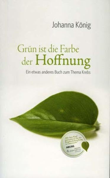 Grün ist die Farbe der Hoffnung: Ein etwas anderes Buch zum Thema Krebs Contemporary literature