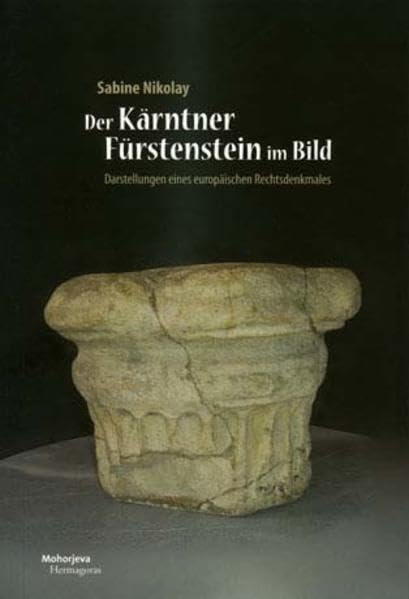 Der Kärntner Fürstenstein im Bild: Darstellungen eines europäischen Rechtsdenkmales Politics & History
