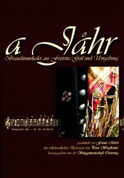 a Jahr: Brauchtumslieder aus Feistritz/Gail und Umgebung mit volkskundlichen Beiträgen von Peter Wiesflecker herausgegeben von der Singgemeinschaft Oisternig Arts & Music