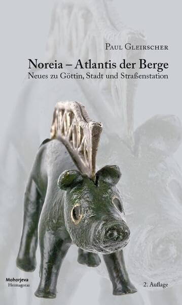 Noreia - Atlantis der Berge: Neues zu Göttin, Stadt und Straßenstation Politics & History