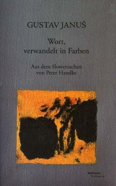 Wort, verwandelt in Farben: Aus dem Slowenischen von Peter Handke Poetry