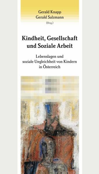 Kindheit, Gesellschaft und Soziale Arbeit. Lebenslagen und soziale Ungleichheit von Kindern in Österreich Social Sciences