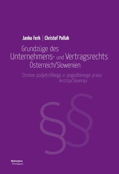 Grundzüge des Unternehmens- und Vertragsrechts Österreich/Slowenien: Osnove podjetniškega in pogodbenega prava Avstrija/Slovenija Law