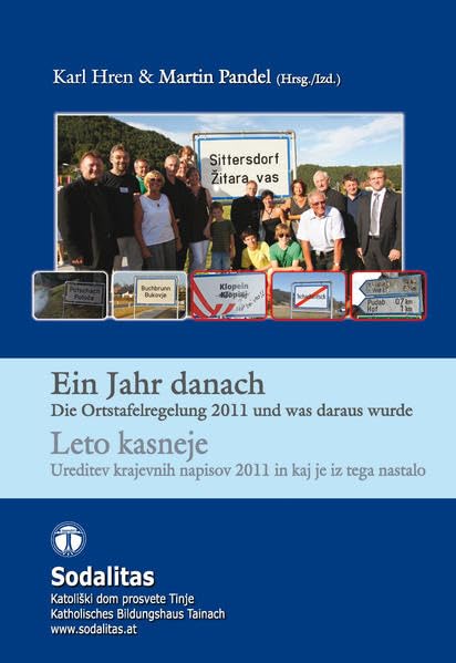 Ein Jahr danach / Leto pozneje: Die Ortstafelregelung 2011 und was daraus wurde / Ureditev krajevnih napisov 2011 in kaj je iz tega nastalo Politics & History