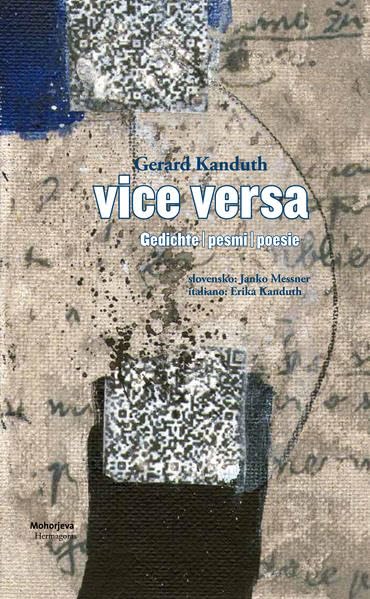 vice versa: gedichte/pesmi/poesie Eine Auswahl von Gedichten samt Übersetzung ins Slowenische von Janko Messner und ins Italienische von Erika Kanduth. Poetry