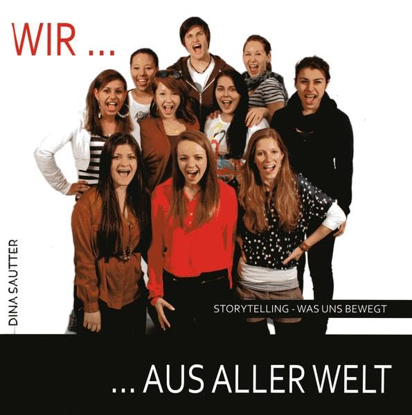 Wir ... aus aller Welt: Storytelling. Jugendliche die in Österreich eine Heimat gefunden haben, erzählen. Fiction