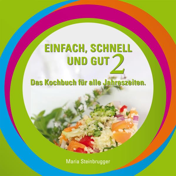 Einfach, schnell und gut II.: Das Kochbuch für alle Jahreszeiten Leisure, Home & Garden