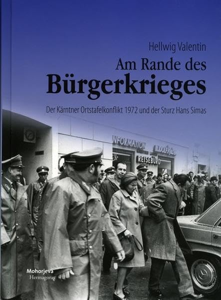 Am Rande des Bürgerkriegs: Der Kärntner Ortstafelkonflikt 1972 und der Sturz Hans Simas Politics & History