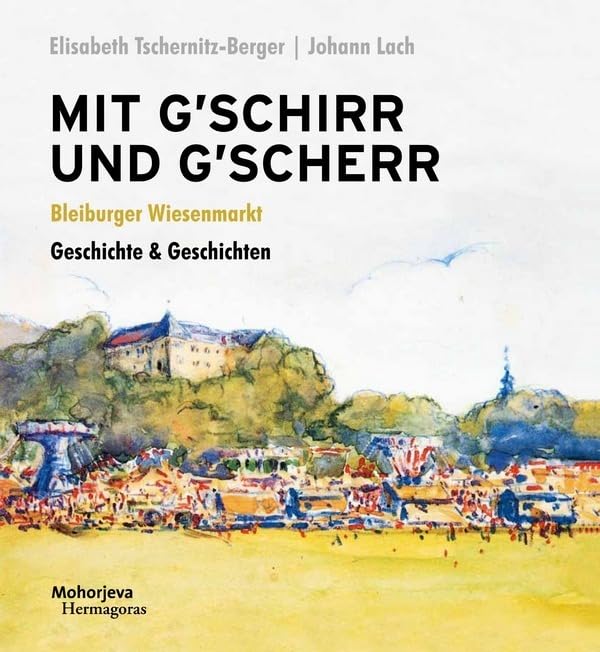 Mit G´schirr und G´scher: Bleiburger Wiesenmarkt. Geschichte & Geschichten Law