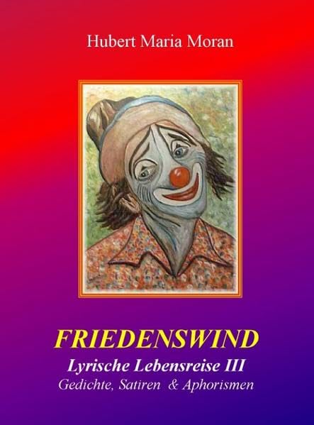 Friedenswind: Lyrische Lebensreise III Gedichte, Satiren & Aphorismen Contemporary literature