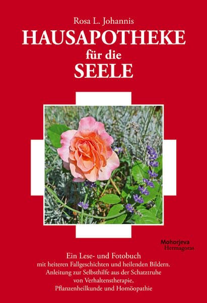 Hausapotheke für die Seele: Ein Lese- und Fotobuch mit heiteren Fallgeschichten und heilenden Bildern. Anleitung zur Selbsthilfe aus der Schatztruhe ... Pflanzenheilkunde und Homöopathie Poetry