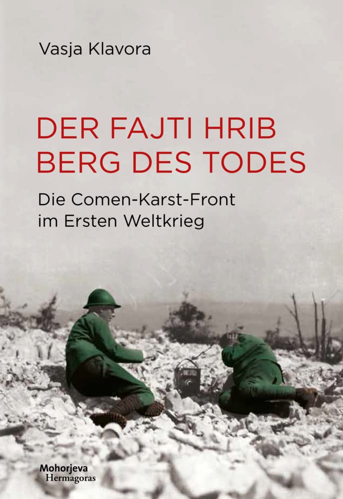 Der Fajti hrib - Berg des Todes: Die Comen--Karst-Front im Ersten Weltkrieg Politics & History