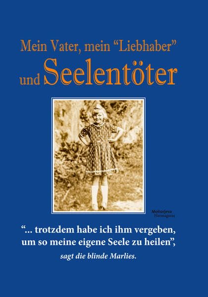 Mein Vater, mein "Liebhaber" und Seelentöter: „… trotzdem habe ich ihm vergeben, um so meine eigene Seele zu heilen“, sagt die blinde Marlies Fiction Books