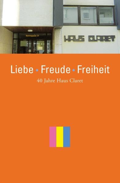 Liebe - Freude - Freiheit: 40 Jahre Haus Claret Religion & Esotericism