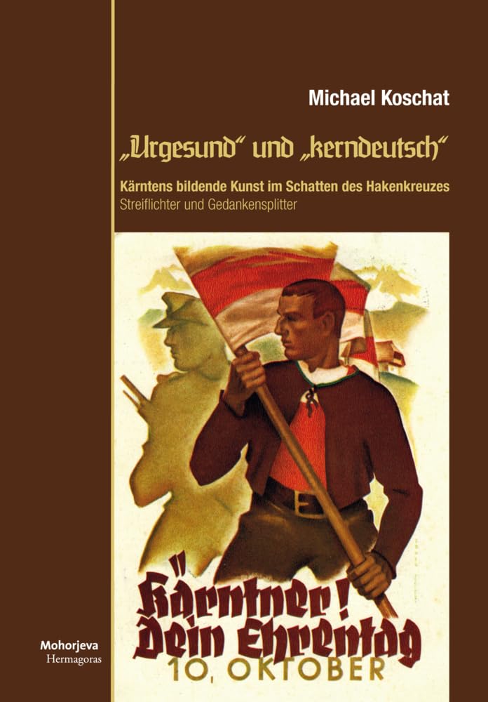 "Urgesund" und "kerndeutsch": Kärntens bildende Kunst im Schatten des Hakenkreuzes Natural Sciences