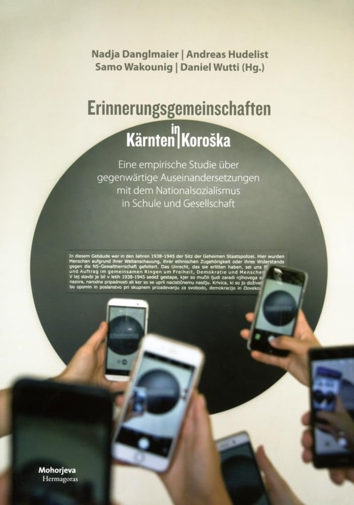 Erinnerungsgemeinschaften in Kärnten: Eine empirische Studie über gegenwärtige Auseinandersetzungen mit dem Nationalsozialismus in Schule und Gesellschaft German history
