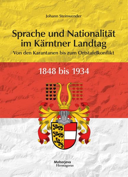Sprachen und Nationalitäten im Kärntner Landtag 1848 bis 1934: Von den Karantanen bis zum Ortstafelkonflikt Politics & History