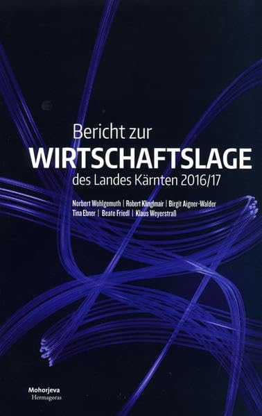 Bericht zur Wirtschaftslage des Landes Kärnten 2016/17: Verbesserte Wirtschaftslage bietet Spielraum für wachstumsstärkende Reformen Reference Books