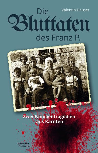 Die Bluttaten des Franz P.: Zwei Familientragödien aus Kärnten Art & Literature