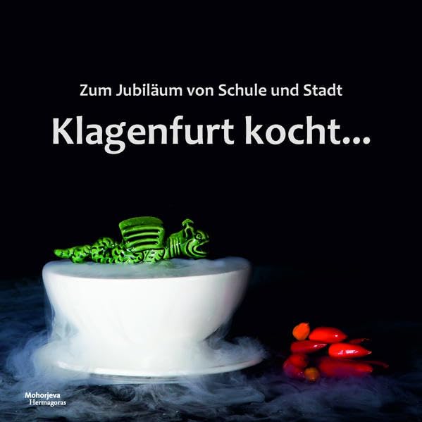 Klagenfurt kocht...: Zum Jubiläum von Schule und Stadt Leisure, Home & Garden