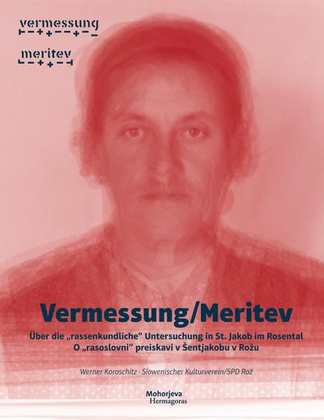 Vermessung/Meritev: Über die "rassenkundliche" Untersuchung in St. Jakob im Rosental/O "rasoslovni" preiskavi v Šentjakobu v Rožu German history