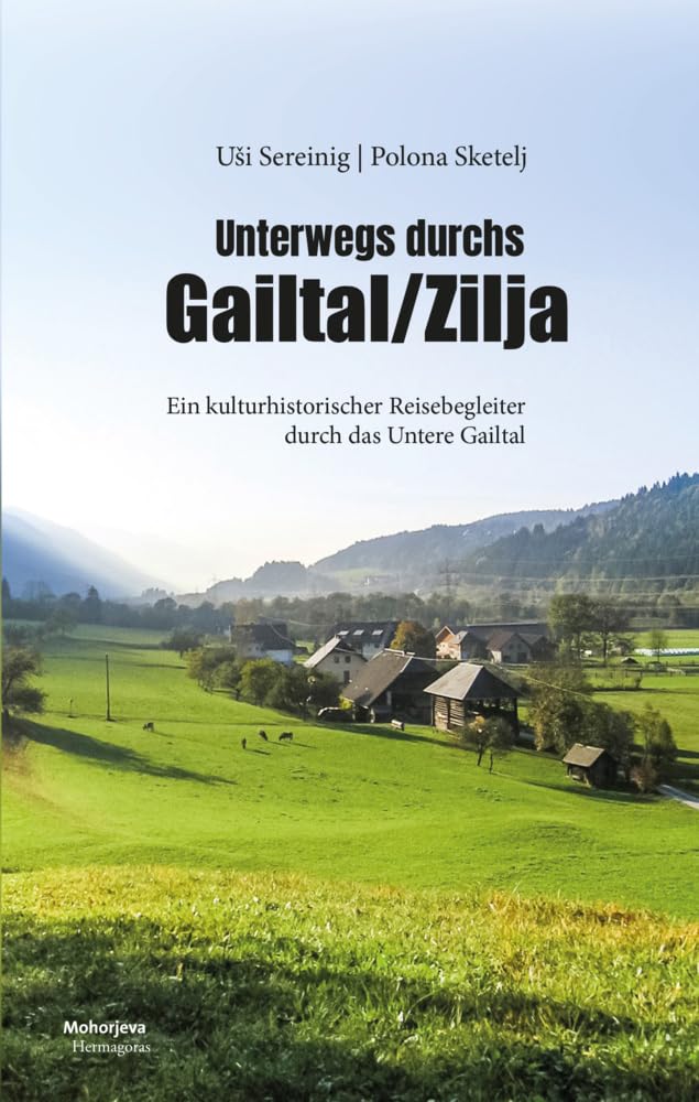 Unterwegs durchs Gailtal/Zilja: Ein kulturhistorischer Reisebegleiter durch das Untere Gailtal Leisure, Home & Garden