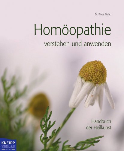 Homöopathie: Verstehen und anwenden: Handbuch der Heilkunst Medicine