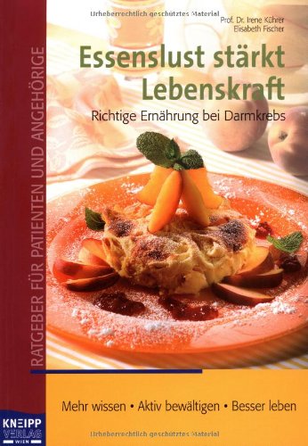 Essenslust stärkt Lebenskraft: Richtige Ernährung bei Darmkrebs: Richtige Ernährung bei Darmkrebs. Mehr wissen. Aktiv bewältigen. Besser leben Health, Nutrition & Fitness